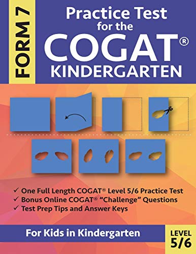 Practice Test for the COGAT Form 7 Kindergarten Level 5/6: Gifted and Talented Test Prep for Kindergarten, CogAT Kindergarten Practice Test; CogAT ... Workbook for Children in Kindergarten, GATE