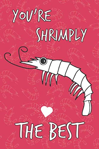 You're Shrimply the Best:: Funny Gifts Happy Valentine's Day Journal Blank Lined Lined 6x9 Journal Notebook Perfect Gift for Romantic Girlfriend , Boyfriend , Wife or Husband von Independently published