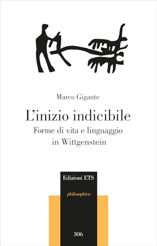 L'inizio indicibile. Forme di vita e linguaggio in Wittgenstein (Philosophica) von Edizioni ETS