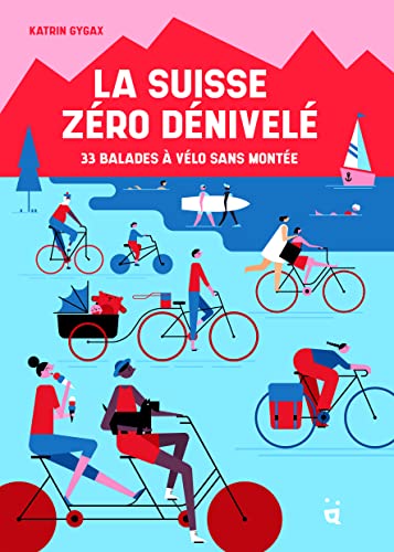 La Suisse zéro dénivelé: 33 balades à vélo sans montée. von HELVETIQ