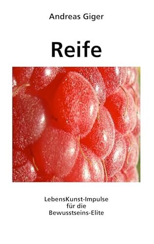 Reife: LebensKunst-Impulse für die Bewusstseins-Elite von Books on Demand GmbH