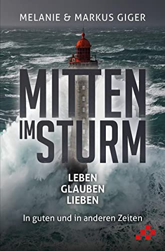 Mitten im Sturm: LEBEN, GLAUBEN, LIEBEN – In guten und in anderen Zeiten