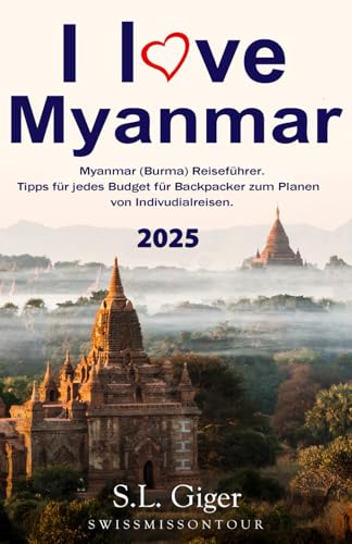 I love Myanmar: Budget Myanmar (Burma) Reiseführer. Tipps für Backpacker. (Swissmissontour Reiseführer) von Independently Published