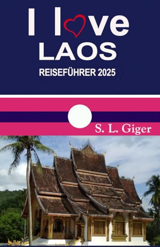 Laos Reiseführer (Version mit Farbfotos) von Swissmissontour: Die besten Sehenswürdigkeiten in Luang Prabang, Vang Vieng und Vientiane. DIY mit dem ... nach Thailand (Swissmissontour Reiseführer) von Independently published