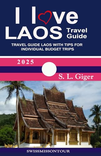 Laos Travel Guide by SWISSMISSONTOUR (version with color photos): Travel guide Laos with tips for individual budget travel and backpackers in Laos (Swissmissontour Reiseführer) von Independently published