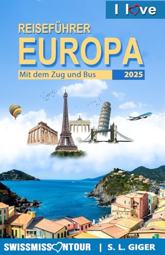 Reiseführer Europa mit dem Zug und Bus: London Reiseführer Rom, Hamburg, Kopenhagen, Wien, Frankreich, Spanien, Schweiz, Italien und viel mehr. (Swissmissontour Reiseführer) von Independently published