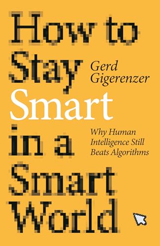 How to Stay Smart in a Smart World: Why Human Intelligence Still Beats Algorithms