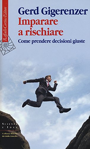 Imparare a rischiare. Come prendere decisioni giuste (Scienza e idee) von Raffaello Cortina Editore