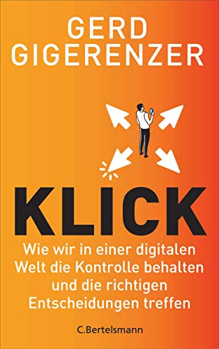 Klick: Wie wir in einer digitalen Welt die Kontrolle behalten und die richtigen Entscheidungen treffen - Vom Autor des Bestsellers »Bauchentscheidungen« von C.Bertelsmann Verlag