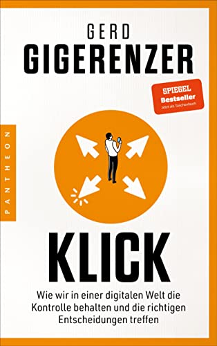 Klick: Wie wir in einer digitalen Welt die Kontrolle behalten und die richtigen Entscheidungen treffen - Vom Autor des Bestsellers »Bauchentscheidungen«