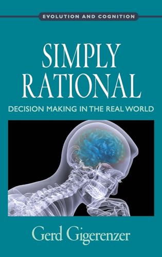 Simply Rational: Decision Making in the Real World (Oxford Series in Evolution and Cognition)