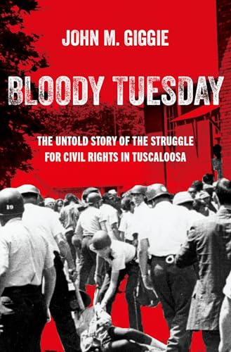 Bloody Tuesday: The Untold Story of the Struggle for Civil Rights in Tuscaloosa von Oxford University Press Inc