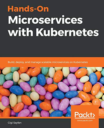 Hands-On Microservices with Kubernetes: Build, deploy, and manage scalable microservices on Kubernetes von Packt Publishing