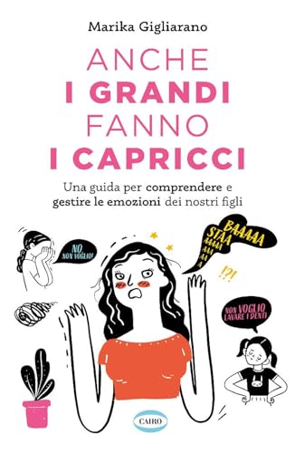 Anche i grandi fanno i capricci. Una guida per comprendere e gestire le emozioni dei nostri figli (On-Off) von Cairo