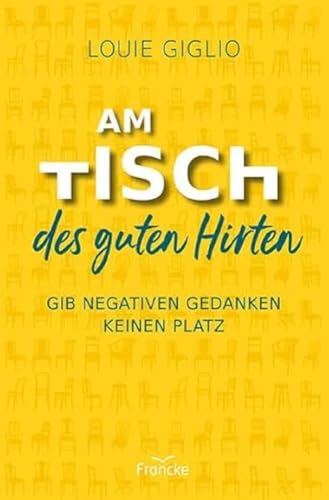 Am Tisch des guten Hirten: Gib negativen Gedanken keinen Platz von Francke-Buch