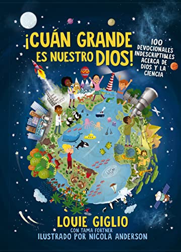 ¡Cuán grande es nuestro Dios!: 100 Devocionales indescriptibles acerca de Dios y la ciencia (Indescribable Kids)