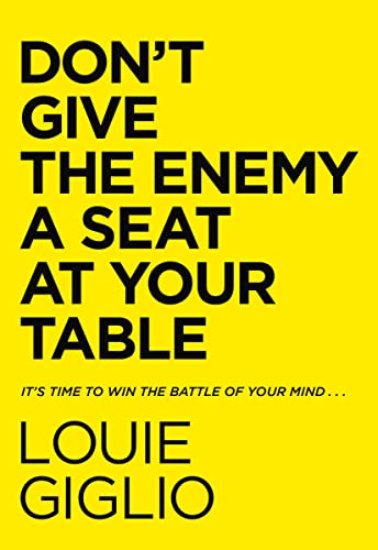 Don't Give the Enemy a Seat at Your Table: It's Time to Win the Battle of Your Mind... Don't Give the Enemy a Seat at Your Table: It's Time to Win the Battle of Your Mind...