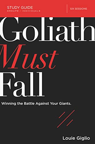 Goliath Must Fall Study Guide: Winning the Battle Against Your Giants