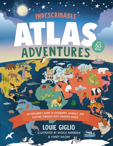 Indescribable Atlas Adventures: An Explorer's Guide to Geography, Animals, and Cultures Through God's Amazing World (Indescribable Kids) von Thomas Nelson