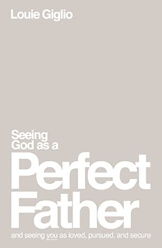 Seeing God as a Perfect Father: and Seeing You as Loved, Pursued, and Secure von Thomas Nelson