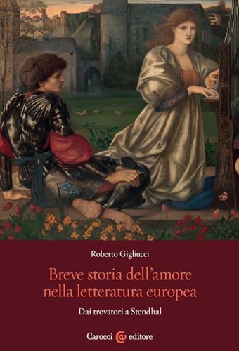 Breve storia dell'amore nella letteratura europea. Dai trovatori a Stendhal (Studi storici Carocci) von Carocci