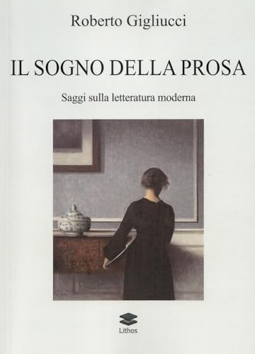 Il sogno della prosa. Saggi sulla letteratura moderna Il sogno della prosa. Saggi sulla letteratura moderna von Lithos