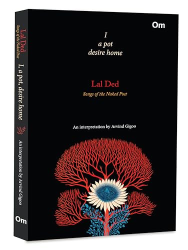 Lal Ded: I a pot desire home - Songs of the Naked Poet von OM Books International