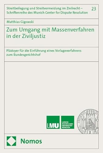 Zum Umgang mit Massenverfahren in der Ziviljustiz: Plädoyer für die Einführung eines Vorlageverfahrens zum Bundesgerichtshof (Streitbeilegung und ... des Munich Center for Dispute Resolution) von Nomos