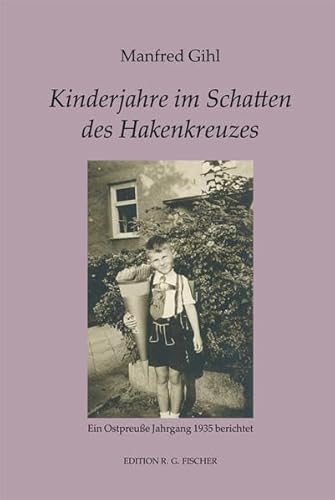 Kinderjahre im Schatten des Hakenkreuzes: Ein Ostpreuße Jahrgang 1935 berichtet