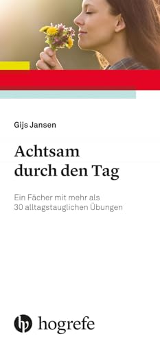 Achtsam durch den Tag: Ein Fächer mit mehr als 30 alltagstauglichen Übungen von Hogrefe Verlag GmbH + Co.