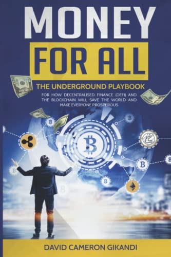 Money For All: The Underground Playbook For How Decentralised Finance (DeFi) And The Blockchain Will Save The World And Make Everyone Prosperous von Independently published