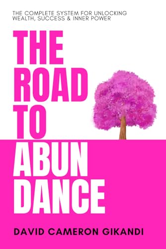 The Road to Abundance: The Complete System for Unlocking Wealth, Success & Inner Power von Independently published