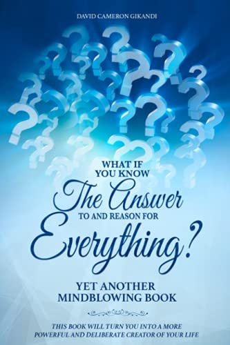 What If You Know The Answer To And Reason For Everything?: Yet Another Mind-blowing Self-Help And Spirituality Book von Independently published