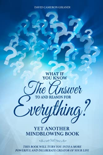 What If You Know The Answer To And Reason For Everything?: Yet Another Mind-blowing Self-Help And Spirituality Book von Independently published