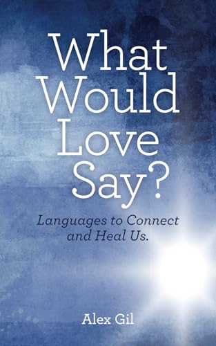 What Would Love Say?: Languages to Connect and Heal Us von Independently published