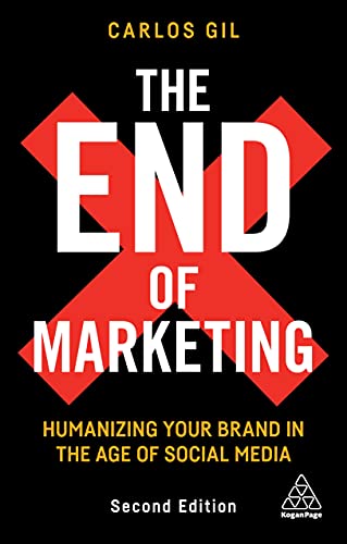 The End of Marketing: Humanizing Your Brand in the Age of Social Media von Kogan Page