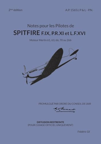 Notes pour les Pilotes de Spitfire F.IX, P.R.XI et L.F.XVI: Moteur Merlin 61, 63, 66, 70 ou 266 (Les manuels de pilotage de la Royal Air Force - 1) von BoD – Books on Demand – Frankreich
