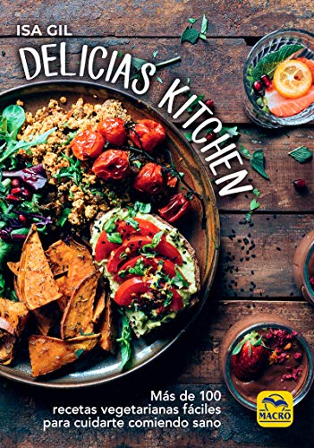 Delicias Kitchen: Más de 100 recetas vegetarianas fáciles para cuidarte comiendo sano (Cocinar Naturalmente, Band 10)