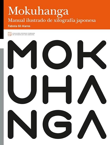 MokuHanga. Manual ilustrado de xilografía japonesa (Colección Federico Torralba de Estudios de Asia Oriental, Band 12) von Prensas de la Universidad de Zaragoza