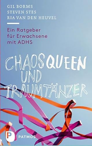 Chaosqueen und Traumtänzer - Ein Ratgeber für Erwachsene mit ADHS