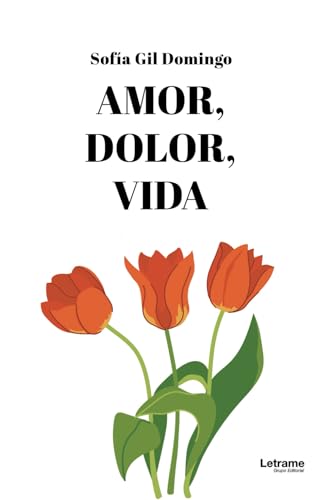 Amor, dolor, vida (Poesía, Band 1) von Letrame sl