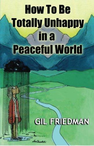 How To Be Totally Unhappy In a Peaceful World: A Complete Manual with Rules, Exercises, a Midterm and Final Exam How To Be Totally Unhappy In a Peaceful World: A Complete Manual with Rules, Exercises, a Midterm and Final Exam von CreateSpace Independent Publishing Platform