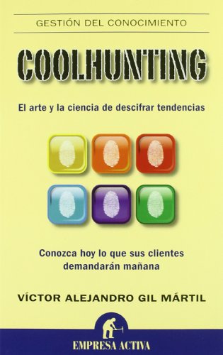 Coolhunting: El arte y la ciencia de descifrar tendencias (Gestión del conocimiento) von Empresa Activa