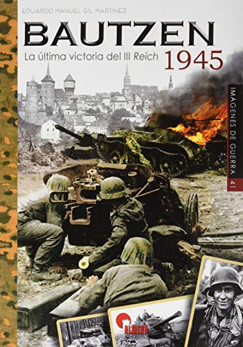 BAUTZEN 1945: la última victoria del III Reich (IMAGENES DE GUERRA, Band 41)