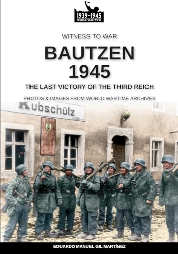 Bautzen 1945: The last victory of the Third Reich (Witness to War, Band 22)