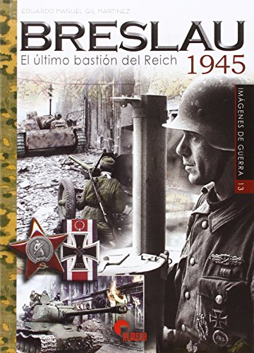 Breslau 1945 : el último bastión del Reich (Imágenes de Guerra, Band 13)