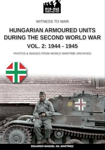 Hungarian armoured units during the Second World War – Vol. 2: 1944-1945