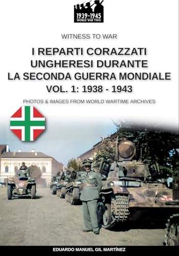 I reparti ungheresi durante la Seconda Guerra Mondiale - Vol. 1: 1938-1943 (Witness to War, Band 47) von Luca Cristini Editore (Soldiershop)