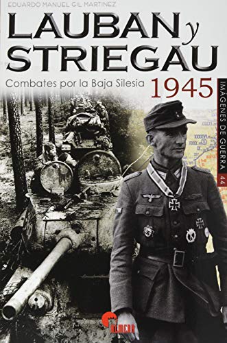 LAUBAN Y STRIEGAU: Combates por la Baja Silesia 1945 (IMAGENES DE GUERRA, Band 44)