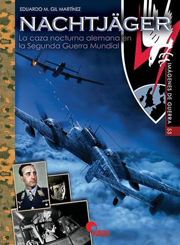 NACHTJÄGER: LA CAZA NOCTURNA ALEMANA EN LA SEGUNDA GUERRA MUNDIAL (IMAGENES DE GUERRA, Band 53) von EDITORIAL ALMENA